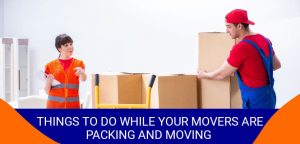 Things To Do While Your Movers Are Packing And Moving