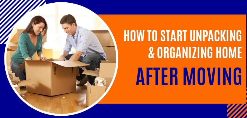 How To Start Unpacking And Organizing Home After Moving