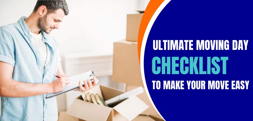 Ultimate Moving Day Checklist To Make Your Move Easy