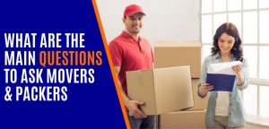 What Are The Main Questions To Ask Movers And Packers