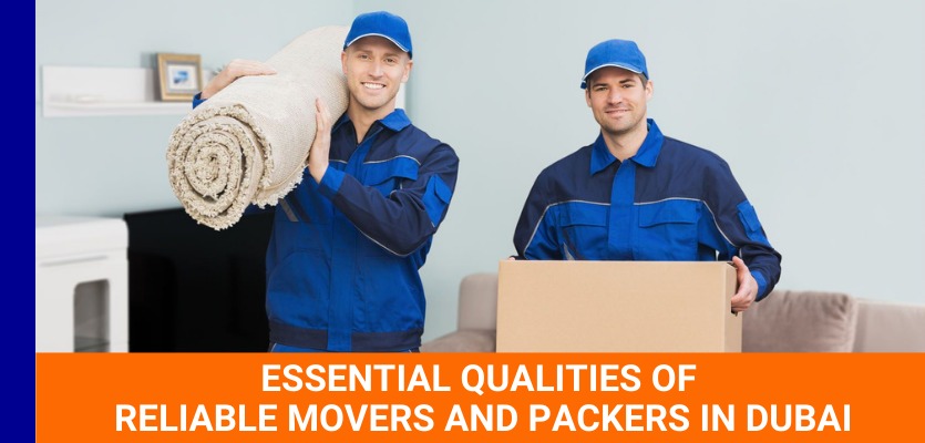 Essential Qualities Of Reliable Movers And Packers In Dubai